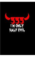 333 I'm only half evil