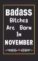 Badass Bitches Are Born In November: Journal, Funny Birthday present, Book Lined Pages Cute Funny Gag Gift