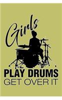 Girls Play Drums Get Over It: With a matte, full-color soft cover, this lined journal is the ideal size 6x9 inch, 54 pages cream colored pages . It makes an excellent gift as wel