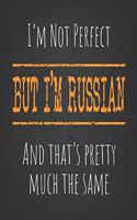 I'm not perfect, But I'm Russian And that's pretty much the same