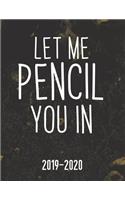 Let Me Pencil You In 2019-2020: 18-Month Planner: July 1, 2019 to December 31, 2020: Weekly & Monthly View Planner, Organizer & Diary: Black Marble