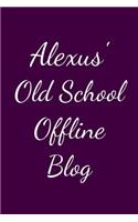 Alexus' Old School Offline Blog
