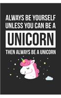 Funny Journal - Always Be Yourself Unless You Can Be A Unicorn Notebook - Gift for Animal Lovers