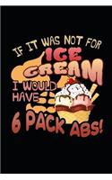 If It Was Not For Ice Cream I Would Have 6 Pack Abs