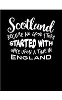 Scotland Because No Good Story Started With Once Upon A Time In England
