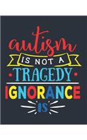Autism Is Not a Tragedy Ignorance Is: Autism Planner 6 Month Goal Charts Guide Weekly ABA Therapy Milestone Tracker Medical Appointment Book