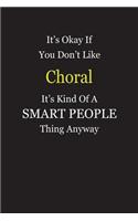 It's Okay If You Don't Like Choral It's Kind Of A Smart People Thing Anyway: Blank Lined Notebook Journal Gift Idea