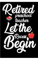 Retired Preschool Teacher: Let The Recess Begin: Funny Retired Teacher Composition Notebook, Last Day Of Teaching, School Memory Keepsake Book, Retirement Journal for Pre-K Te