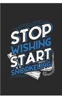 Stop Wishing Start Snorkeling: Snorkeling Notebook, Dotted Bullet (6 x 9 - 120 pages) Sports And Recreations Themed Notebook for Daily Journal, Diary, and Gift