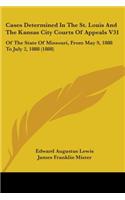 Cases Determined In The St. Louis And The Kansas City Courts Of Appeals V31
