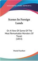 Scenes in Foreign Lands