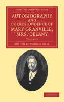 Autobiography and Correspondence of Mary Granville, Mrs Delany - Volume 6: With Interesting Reminiscences of King George the Third and Queen Charlotte