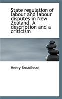 State Regulation of Labour and Labour Disputes in New Zealand. a Description and a Criticism