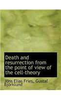 Death and Resurrection from the Point of View of the Cell-Theory