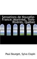 Sensations de Nouvelle-France: Montreal, Trois-Riveres, Quebec