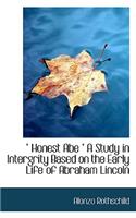 Honest Abe a Study in Intergrity Based on the Early Life of Abraham Lincoln