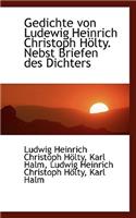 Gedichte Von Ludewig Heinrich Christoph H Lty. Nebst Briefen Des Dichters