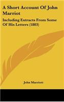 A Short Account of John Marriot: Including Extracts from Some of His Letters (1803)