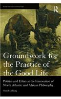 Groundwork for the Practice of the Good Life