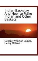 Indian Basketry and How to Make Indian and Other Baskets