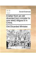 A Letter from an Old Dicarded [sic] Minister to One Lately Disgrac'd in China.