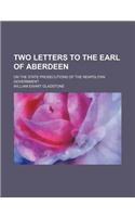 Two Letters to the Earl of Aberdeen; On the State Prosecutions of the Neapolitan Government