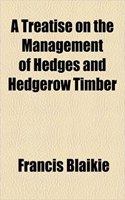 A Treatise on the Management of Hedges and Hedgerow Timber
