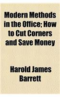 Modern Methods in the Office; How to Cut Corners and Save Money