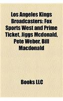 Los Angeles Kings Broadcasters: Fox Sports West and Prime Ticket, Jiggs McDonald, Pete Weber, Bill MacDonald(English)