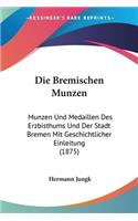 Bremischen Munzen: Munzen Und Medaillen Des Erzbisthums Und Der Stadt Bremen Mit Geschichtlicher Einleitung (1875)