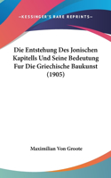 Die Entstehung Des Jonischen Kapitells Und Seine Bedeutung Fur Die Griechische Baukunst (1905)