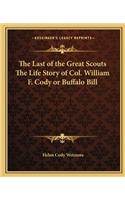 Last of the Great Scouts The Life Story of Col. William F. Cody or Buffalo Bill