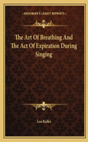 The Art Of Breathing And The Act Of Expiration During Singing