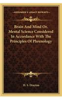 Brain And Mind Or, Mental Science Considered In Accordance With The Principles Of Phrenology