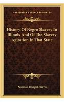 History Of Negro Slavery In Illinois And Of The Slavery Agitation In That State