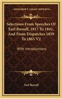 Selections from Speeches of Earl Russell, 1817 to 1841, and from Dispatches 1859 to 1865 V2: With Introductions