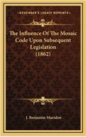The Influence of the Mosaic Code Upon Subsequent Legislation (1862)