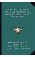 Debates and Proceedings of the National Council of Congregational Churches, Held at Boston, Massachusetts, June 14-24, 1865 (1866)