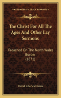 Christ for All the Ages and Other Lay Sermons