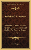 Additional Statements: In Defense Of My Doctrinal Position And In Vindication Of My Plea For Doctinal Reform (1878)(English)