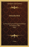 Domesday Book: Or The Great Survey Of England Of William The Conqueror, 1086 (1862)(English)