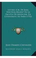 Lettres A M. De Jean, Docteur-Regent De La Facutle De Medecine, En L'Universite De Paris (1752): (French)