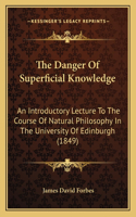 The Danger Of Superficial Knowledge