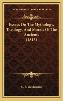 Essays On The Mythology, Theology, And Morals Of The Ancients (1815)