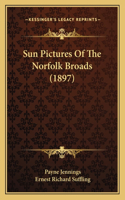 Sun Pictures Of The Norfolk Broads (1897)