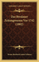Das Breslauer Zeitungswesen Vor 1742 (1902): (German)