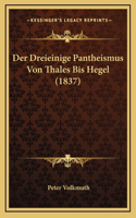 Der Dreieinige Pantheismus Von Thales Bis Hegel (1837)