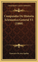 Compendio de Historia Eclesiastica General V1 (1888)