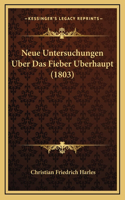 Neue Untersuchungen Uber Das Fieber Uberhaupt (1803)