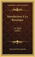 Introduction A La Botanique: Le Sapin (1885)